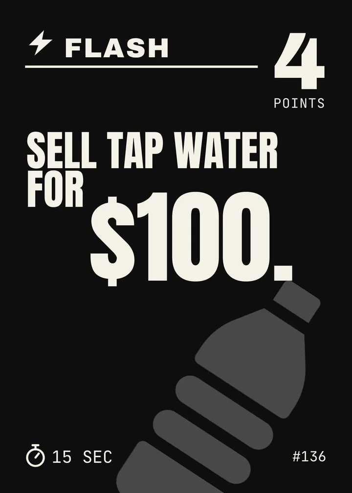 Challenge card #136, Flash, 4 points, 15 seconds: Sell tap water for $100.